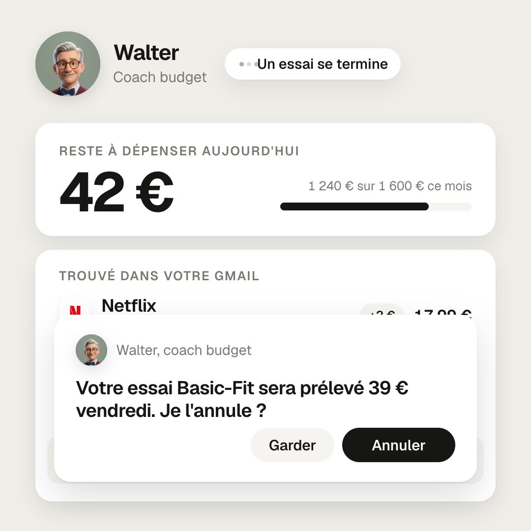 Walter montre ce que vous pouvez dépenser aujourd'hui, liste les abonnements trouvés dans votre Gmail avec leurs vrais logos, et propose d'annuler un essai Basic-Fit avant qu'il ne soit prélevé 39 €.